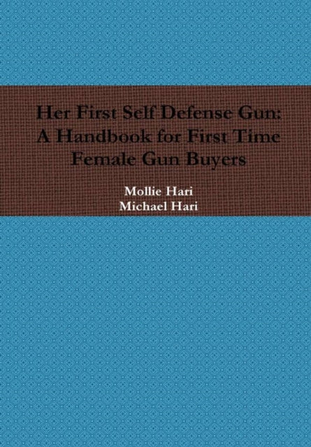 Book cover of: Her First Self Defense Gun: A Handbook for First Time Female Gun Buyers. By: Michael Benjamin Hari