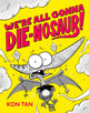 Book cover of: We're All Gonna Die-nosaur!