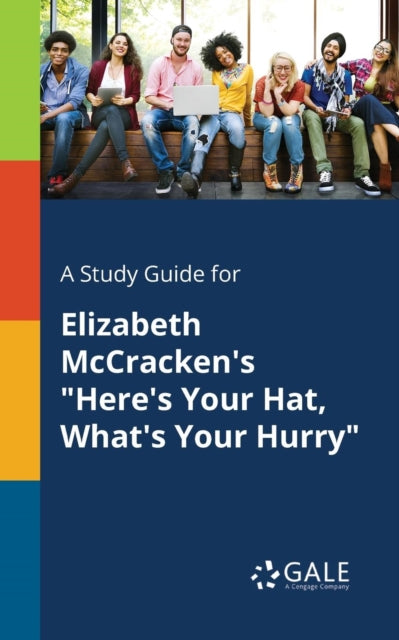 Book cover of: Study Guide for Elizabeth McCracken's "Here's Your Hat, What's Your Hurry". By: Cengage Learning Gale