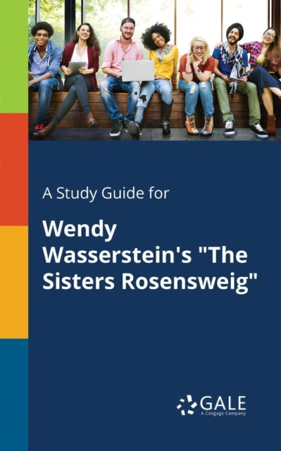 Book cover of: Study Guide for Wendy Wasserstein's "The Sisters Rosensweig". By: Cengage Learning Gale