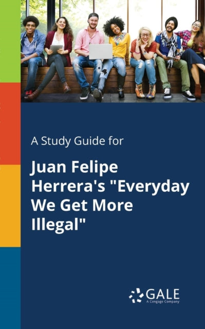 Book cover of: Study Guide for Juan Felipe Herrera's "Everyday We Get More Illegal"