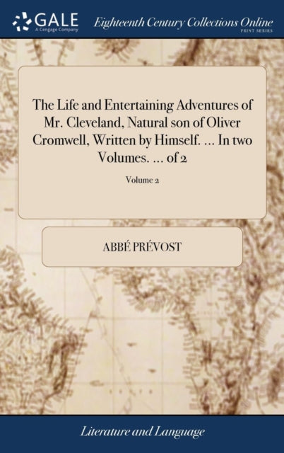 Book cover of: Life and Entertaining Adventures of Mr. Cleveland, Natural son of Oliver Cromwell, Written by Himself. ... In two Volumes. ... of 2; Volume 2. By: Abbé Prévost