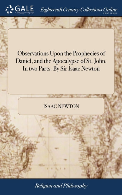 Book cover of: Observations Upon the Prophecies of Daniel, and the Apocalypse of St. John. In two Parts. By Sir Isaac Newton
