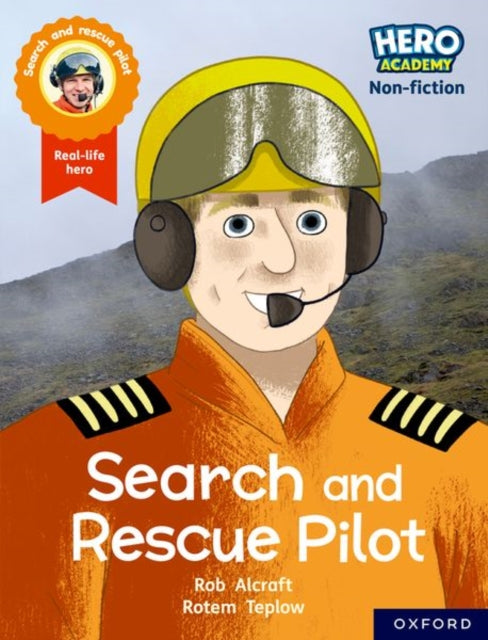 Book cover of: Hero Academy Non-fiction: Oxford Reading Level 8, Book Band Purple: Search and Rescue Pilot. By: Rob Alcraft