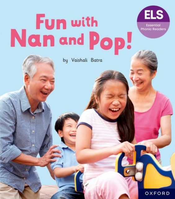 Book cover of: Essential Letters and Sounds: Essential Phonic Readers: Oxford Reading Level 2: Fun with Nan and Pop!. By: Vaishali Batra