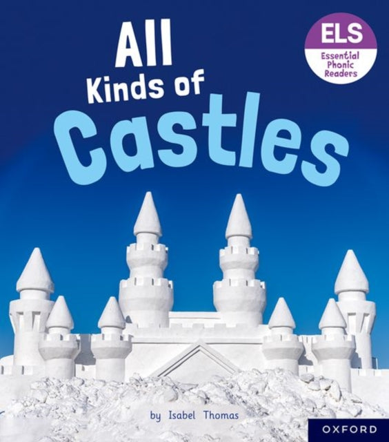 Book cover of: Essential Letters and Sounds: Essential Phonic Readers: Oxford Reading Level 6: All Kinds of Castles. By: Isabel Thomas