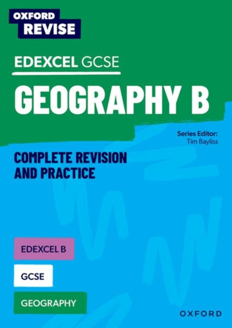 Book cover of: Oxford Revise: Edexcel B GCSE Geography Complete Revision and Practice. By: Tim Bayliss