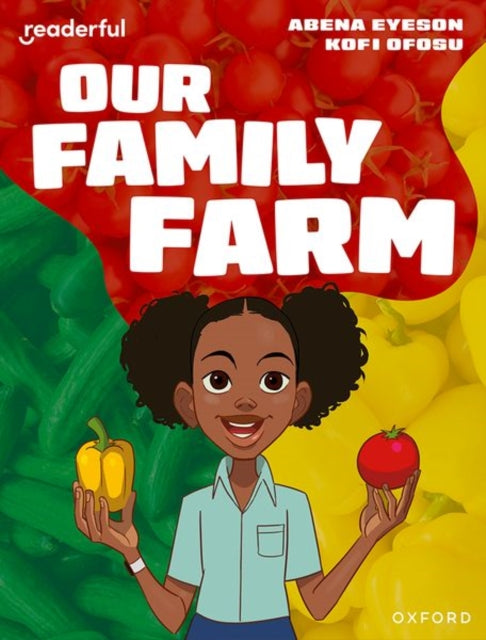 Book cover of: Readerful Independent Library: Oxford Reading Level 8: Our Family Farm. By: Abena Eyeson