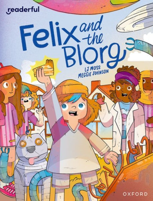 Book cover of: Readerful Independent Library: Oxford Reading Level 12: Felix and the Blorg. By: L. J. Moss