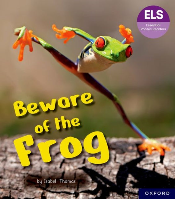 Book cover of: Essential Letters and Sounds: Essential Phonic Readers: Oxford Reading Level 6: Beware of the Frog. By: Isabel Thomas