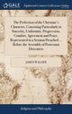 Book cover of: Perfection of the Christian's Character, Consisting Particularly in Sincerity, Uniformity, Progression, Comfort, Agreement and Peace, Represented in a Sermon Preached ... Before the Assembly of Protestant Dissenters