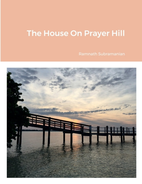 Book cover of: House On Prayer Hill. By: Ramnath Subramanian