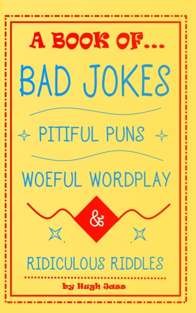 Book cover of: Book of Bad Jokes, Pitiful Puns, Woeful Wordplay and Ridiculous Riddles (Hardcover). By: Hugh Jass