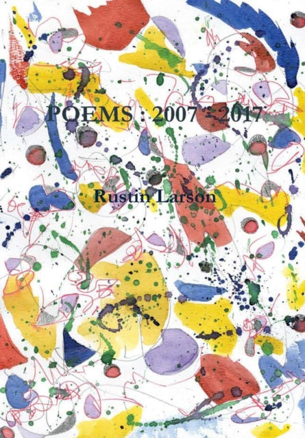Book cover of: POEMS : 2007 - 2017. By: Rustin Larson