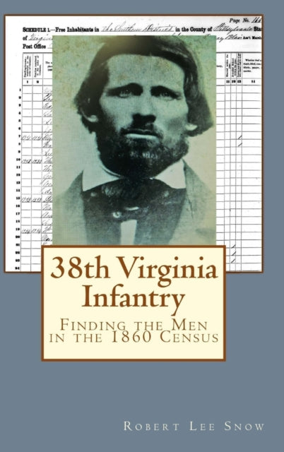 Book cover of: 38th Virginia Infantry: Finding the Men in the 1860 Census. By: Robert Lee Snow