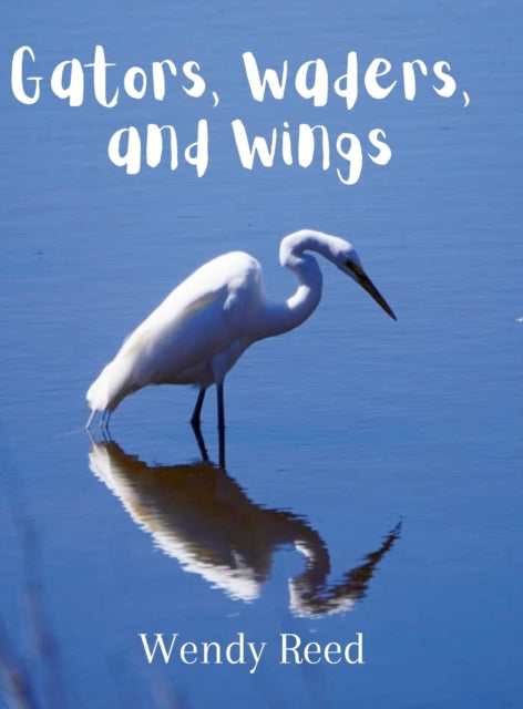 Book cover of: Gators, Waders, and Wings. By: Wendy Reed
