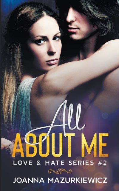 Book cover of: All About Me (Love & Hate Series #2). By: Joanna Mazurkiewicz