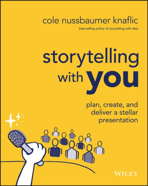 Storytelling with You, Plan, Create, and Deliver a Stellar Presentation