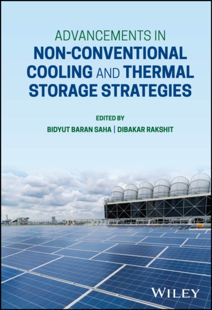 Book cover of: Advancements in Non-Conventional Cooling and Thermal Storage Strategies. By: Bidyut Baran Saha