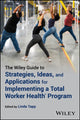 Book cover of: Wiley Guide to Strategies, Ideas, and Applications for Implementing a Total Worker Health Program. By: Linda Tapp