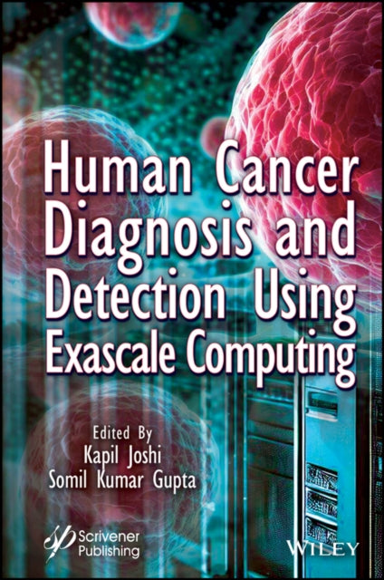 Book cover of: Human Cancer Diagnosis and Detection Using Exascale Computing. By: Kapil Joshi