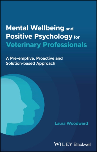 Book cover of: Mental Wellbeing and Positive Psychology for Veterinary Professionals. By: Laura Woodward