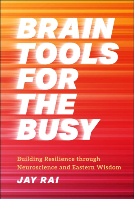 Book cover of: Brain Tools for the Busy. By: J. Rai