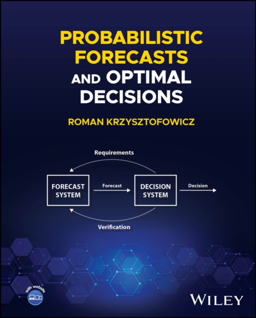 Book cover of: Probabilistic Forecasts and Optimal Decisions. By: Roman Krzysztofowicz