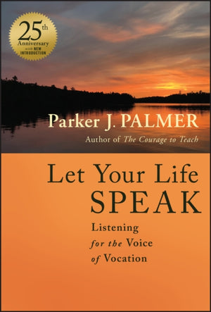 Let Your Life Speak, Listening for the Voice of Vocation