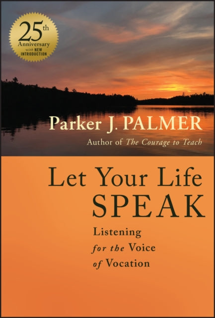 Let Your Life Speak, Listening for the Voice of Vocation