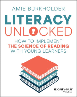 Literacy Unlocked, How to Implement the Science of Reading with Young Learners