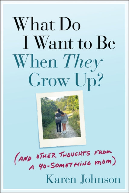 Book cover of: What Do I Want to Be When They Grow Up?. By: Karen Johnson