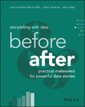 Storytelling with Data, Before and After - Practical Makeovers for Powerful Data Stories