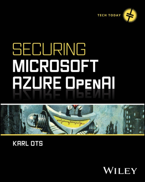 Book cover of: Securing Microsoft Azure OpenAI. By: Karl Ots