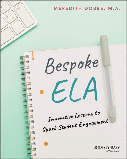 Bespoke ELA, Innovative Lessons to Spark Student Engagement 9781394308118 Meredith Dobbs