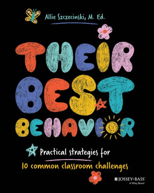 Their Best Behavior, Practical Strategies for 10 Common Classroom Challenges