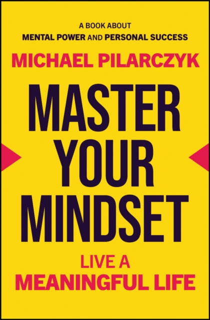 Master Your Mindset, Live a Meaningful Life 9781394320127 Michael Pilarczyk