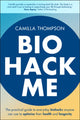 Book cover of: Biohack Me. By: Camilla Thompson