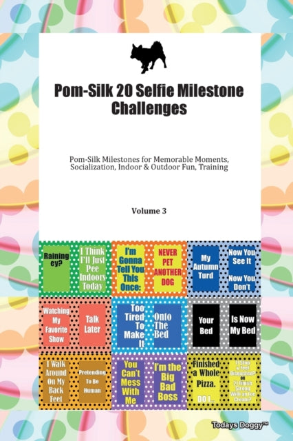 Book cover of: Pom-Silk 20 Selfie Milestone Challenges Pom-Silk Milestones for Memorable Moments, Socialization, Indoor & Outdoor Fun, Training Volume 3