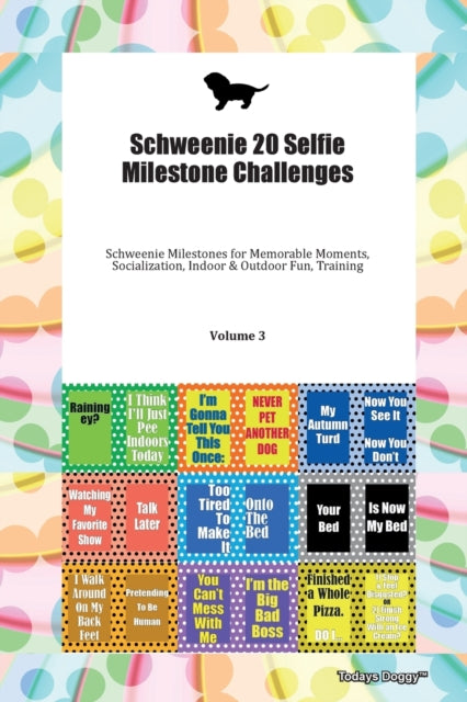 Book cover of: Schweenie 20 Selfie Milestone Challenges Schweenie Milestones for Memorable Moments, Socialization, Indoor & Outdoor Fun, Training Volume 3