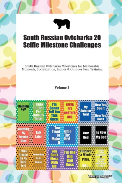 Book cover of: South Russian Ovtcharka 20 Selfie Milestone Challenges South Russian Ovtcharka Milestones for Memorable Moments, Socialization, Indoor & Outdoor Fun, Training Volume 3