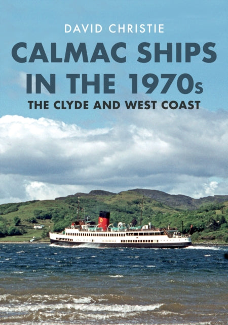 Book cover of: Calmac Ships in the 1970s. By: David Christie