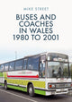 Book cover of: Buses and Coaches in Wales: 1980 to 2001. By: Mike Street