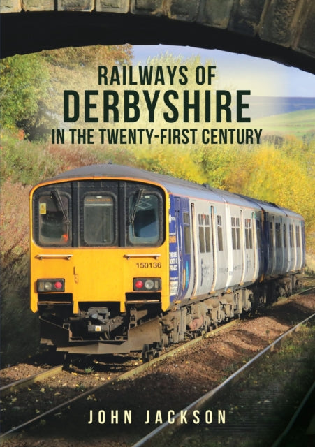 Book cover of: Railways of Derbyshire in the Twenty-First Century. By: John Jackson