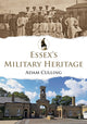 Book cover of: Essex's Military Heritage. By: Adam Culling