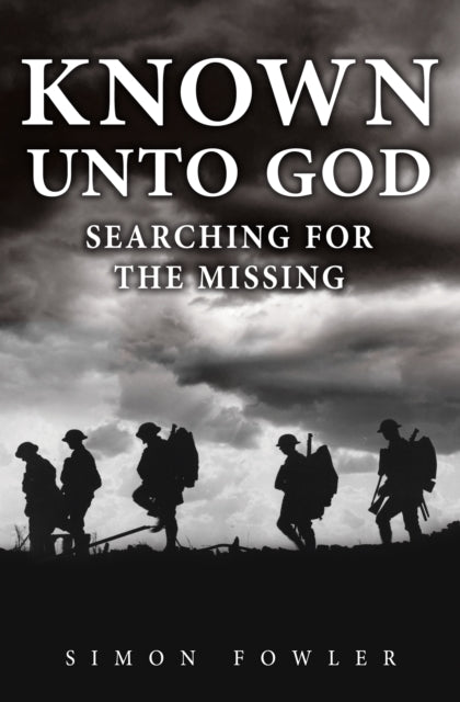 Known Unto God, Searching for the Missing 9781398103665 Simon Fowler