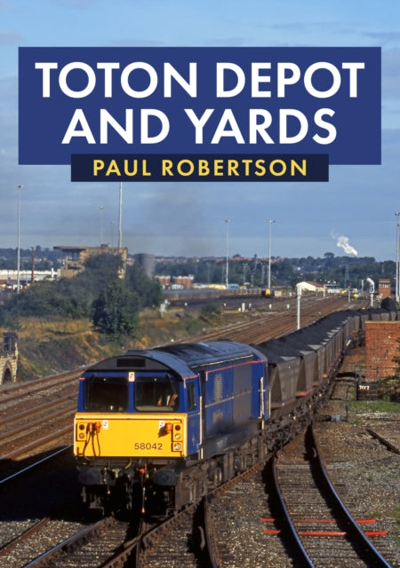 Book cover of: Toton Depot and Yards. By: Paul Robertson