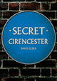 Book cover of: Secret Cirencester. By: David Elder