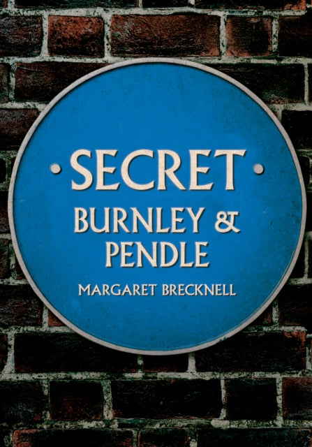Book cover of: Secret Burnley & Pendle. By: Margaret Brecknell