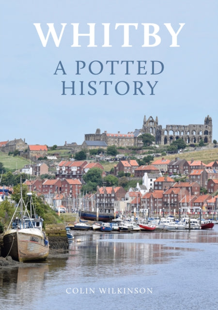Book cover of: Whitby: A Potted History. By: Colin Wilkinson